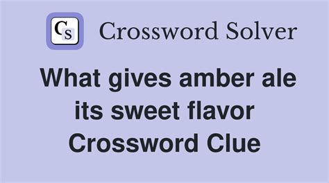 what gives amber ale its sweet flavor crossword